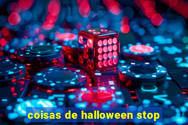 coisas de halloween stop